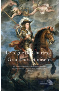 Le règne de Charles II. Grandeurs et misères