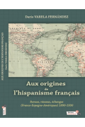Aux origines de l'hispanisme français. Revues, réseaux, échanges (France, Espagne, Amérique) 1890-1930