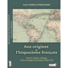 Aux origines de l'hispanisme français. Revues, réseaux, échanges (France, Espagne, Amérique) 1890-1930