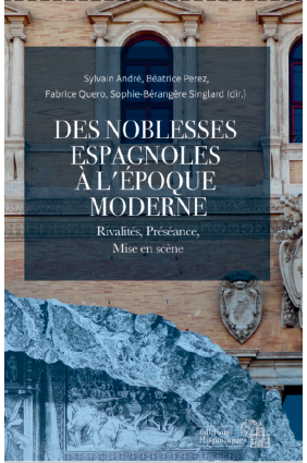 Des noblesses à l'époque moderne. Rivalités, préséance, mise en scène