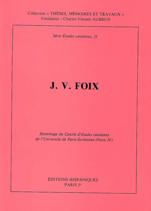 J V Foix. Hommage du Centre d'Etudes catalanes de l'Université de Paris-Sorbonne (Paris IV)