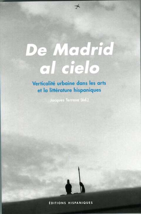 De Madrid al cielo. Verticalité urbaine dans les arts et la littérature hispaniques