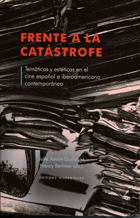 FRETE A LA CATÁSTROFE. Temáticas y estéticas en el cine español e iberoamericano contemporáneo