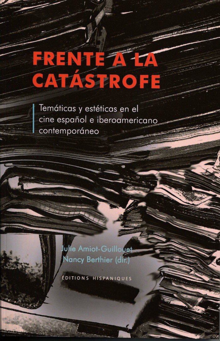 FRETE A LA CATÁSTROFE. Temáticas y estéticas en el cine español e iberoamericano contemporáneo