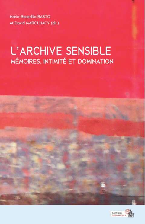 L’archive sensible : mémoires, intimité et domination