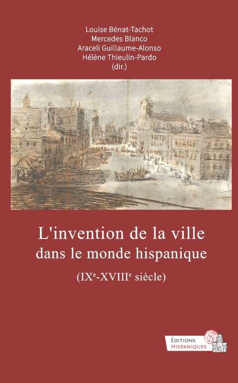 L'invention de la ville dans le monde hispanique (IXe - XVIIIe siècle)