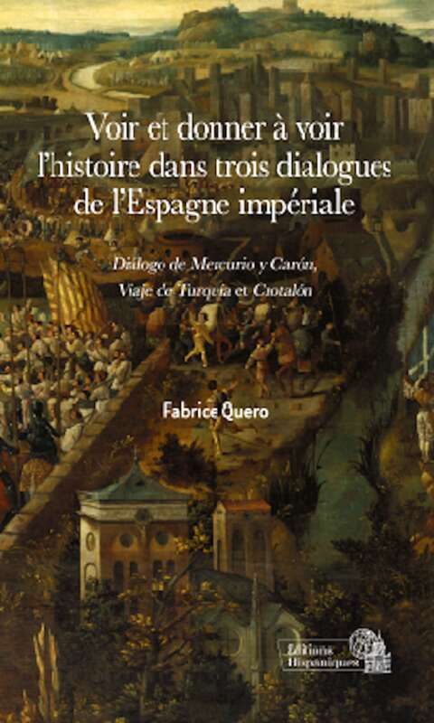 Voir et donner à voir l'histoire dans trois dialogues de l'Espagne Impériale.