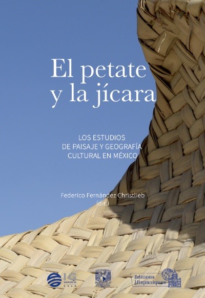 EL PETATE Y LA JÍCARA. Los estudios de paisaje y geografía cultural en México