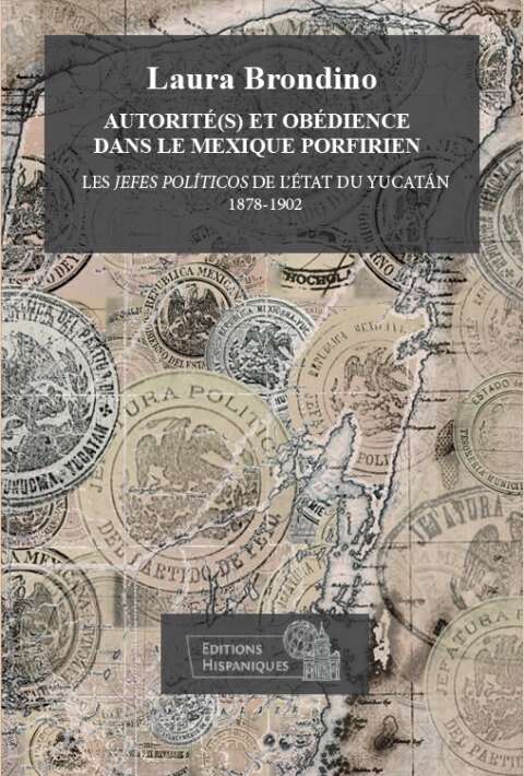 Autorité(s) et obédience dans le Mexique porfirien. Los Jefes políticos de l'État du Yucatán (1878-1902)
