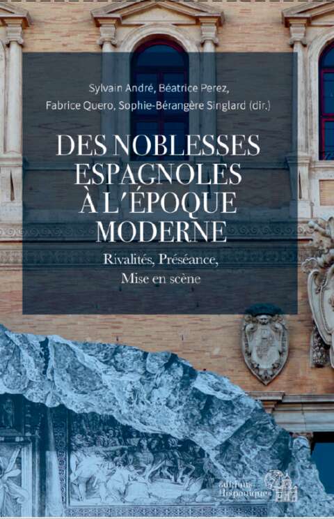 Des noblesses à l'époque moderne. Rivalités, préséance, mise en scène